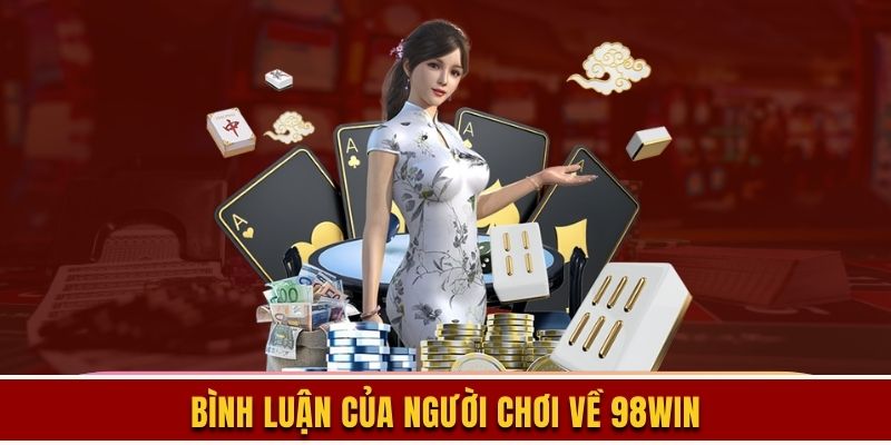 Các bình luận đứng top trên trang review 98win