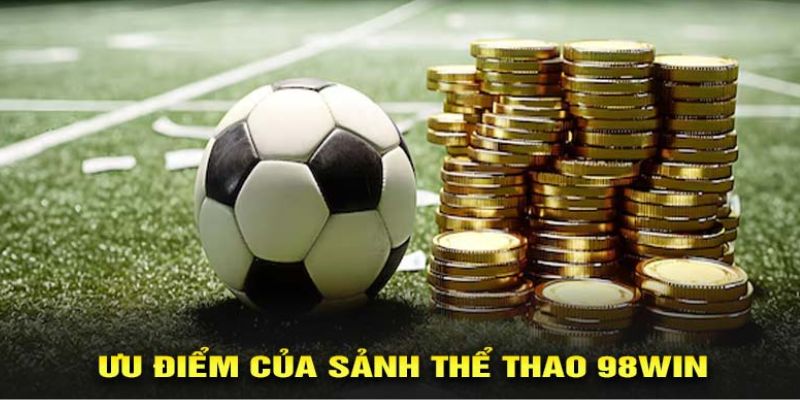 Điểm sáng độc quyền chỉ có ở thể thao 98win 